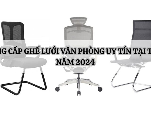 Top 10 Nhà cung cấp ghế lưới văn phòng uy tín tại TP. Hồ Chí Minh năm 2024