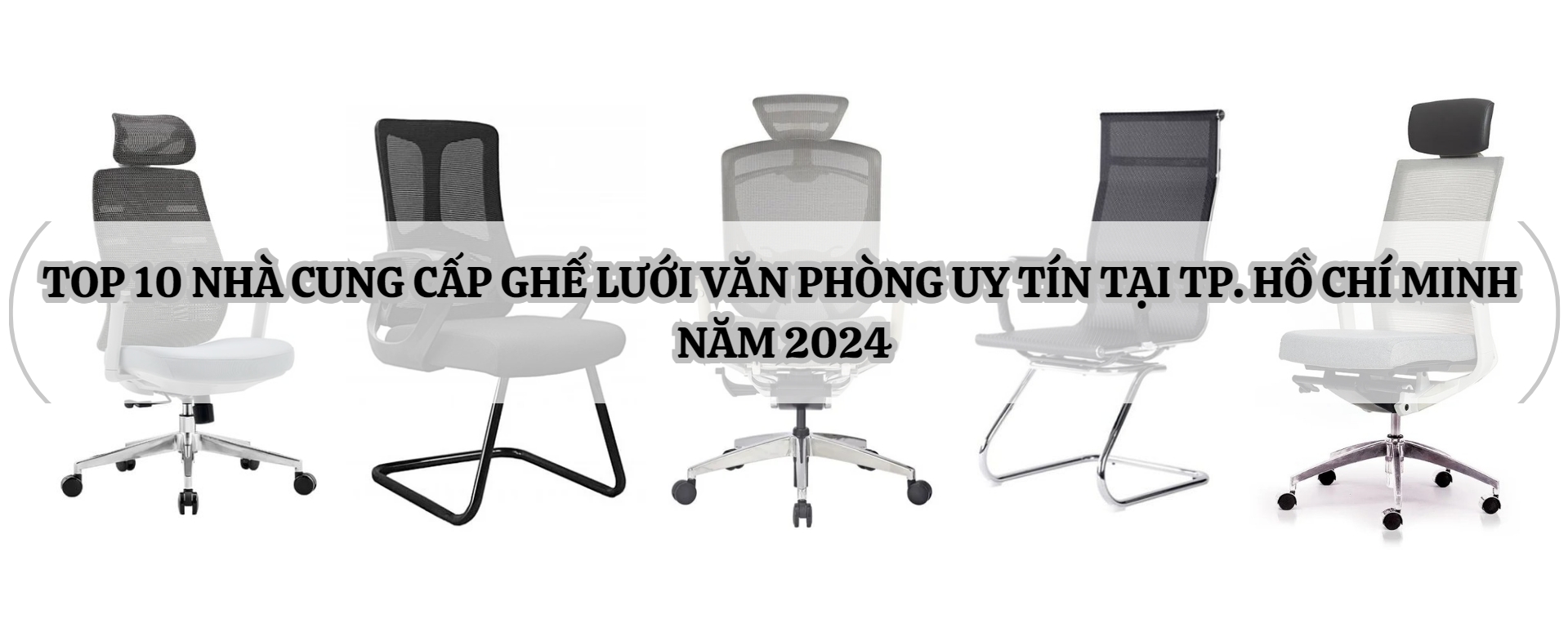 Top 10 Nhà cung cấp ghế lưới văn phòng uy tín tại TP. Hồ Chí Minh năm 2024