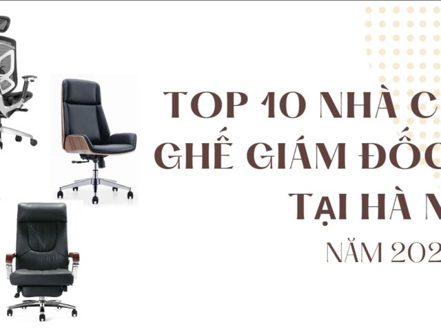Top 10 Nhà cung cấp ghế giám đốc hiện đại tại Hà Nội năm 2024