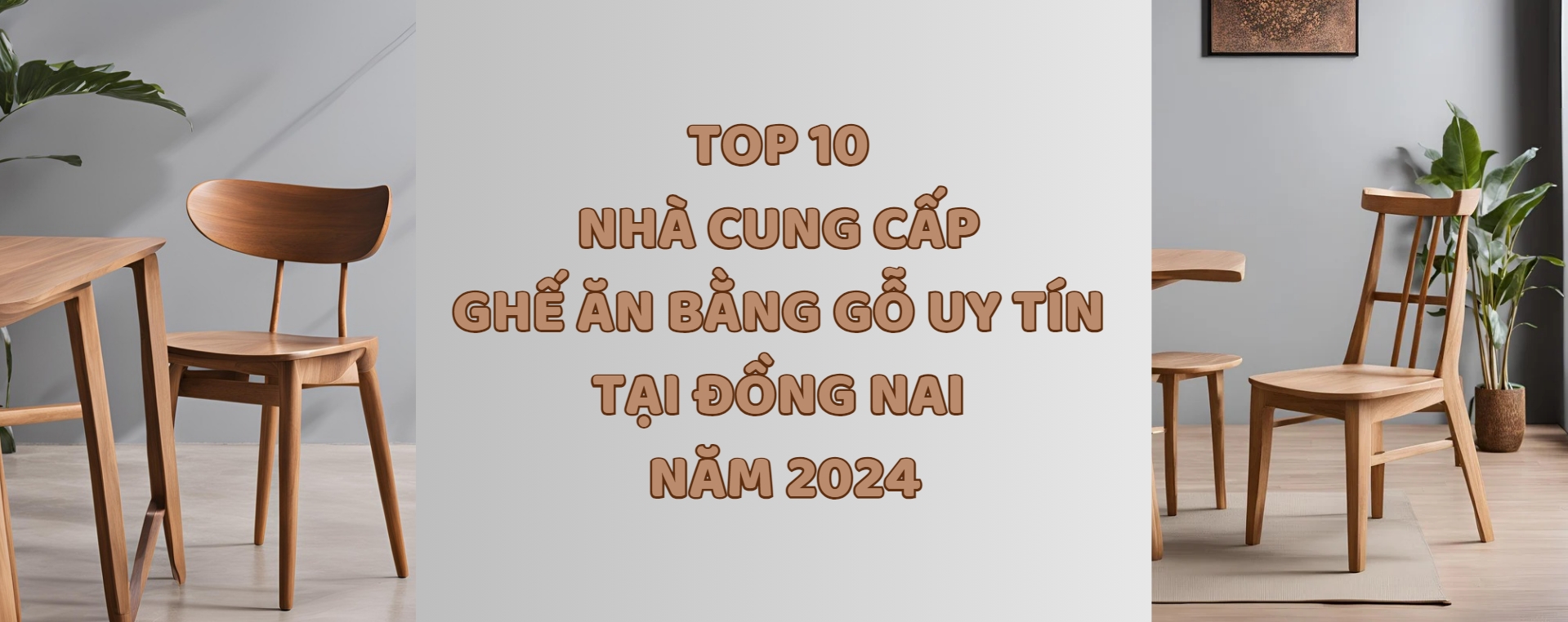 Top 10 Nhà cung cấp ghế ăn bằng gỗ uy tín tại Đồng Nai năm 2024