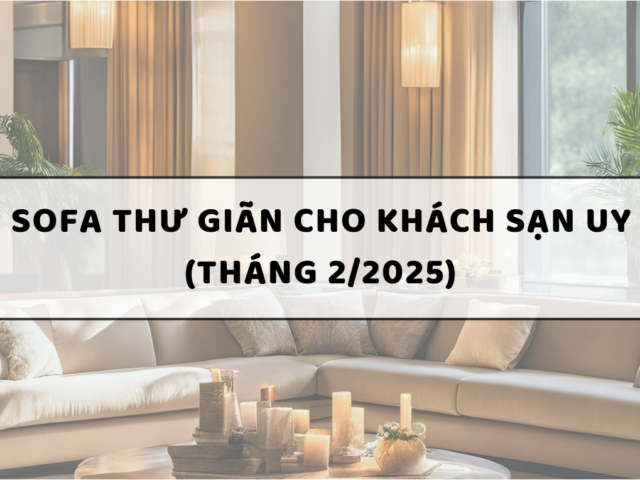 Nhà cung cấp sofa thư giãn cho khách sạn uy tín tại Hà Nội (tháng 2/2025)