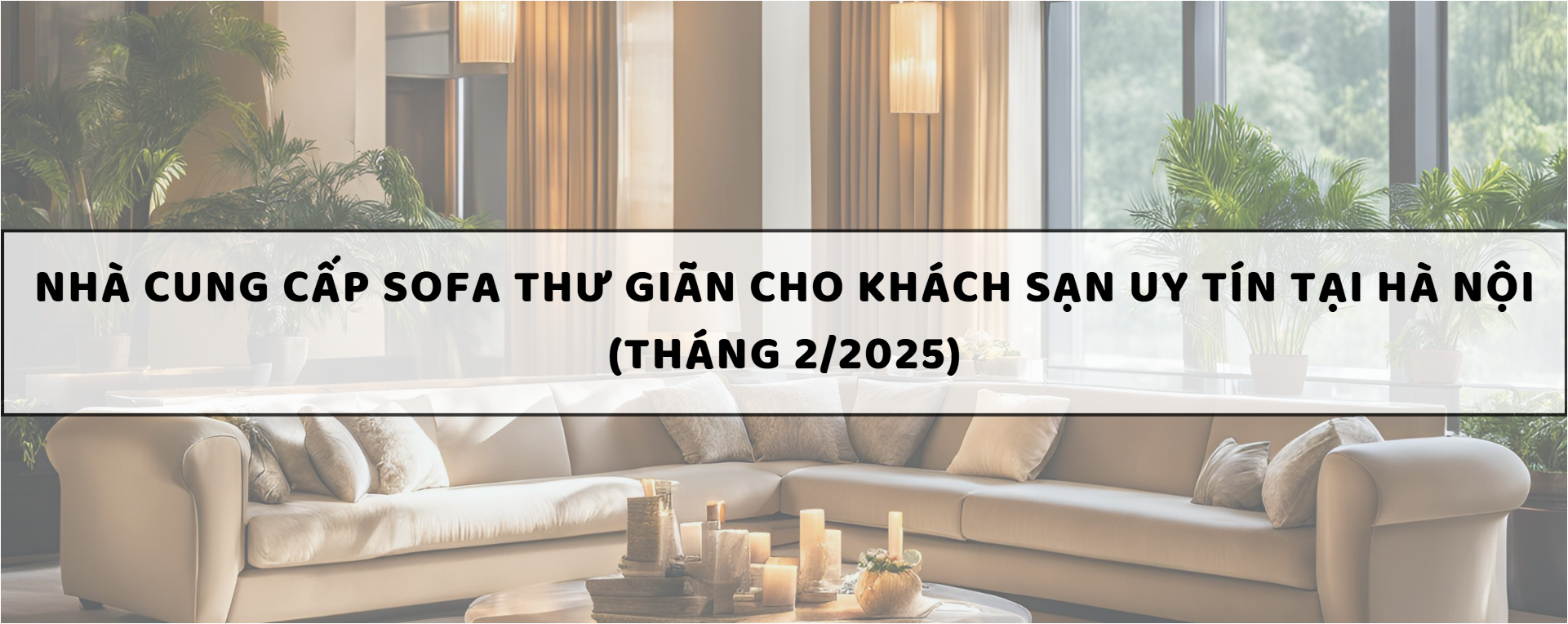 Nhà cung cấp sofa thư giãn cho khách sạn uy tín tại Hà Nội (tháng 2/2025)