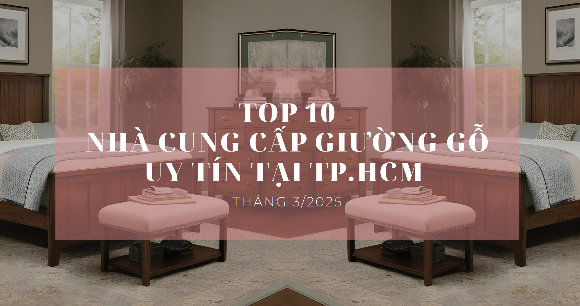 Top 10 Nhà cung cấp giường gỗ uy tín tại TP.HCM tháng 3/2025