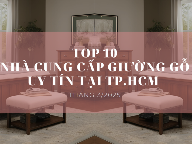 Top 10 Nhà cung cấp giường gỗ uy tín tại TP.HCM tháng 3/2025