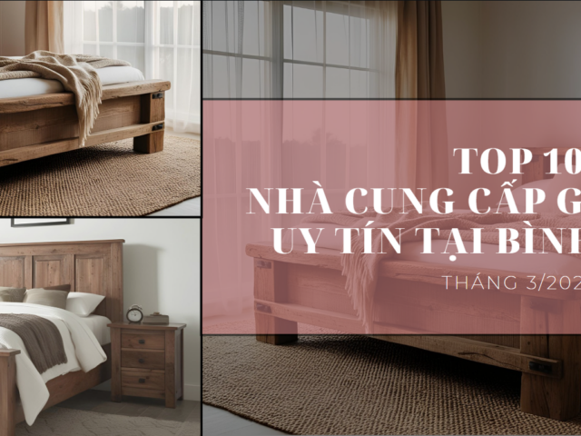 Top 10 Nhà cung cấp giường gỗ uy tín tại Bình Dương tháng 3/2025