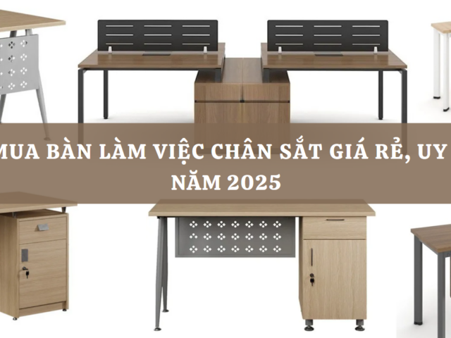 Top 10 Địa chỉ mua bàn làm việc chân sắt giá rẻ, uy tín tại TP.HCM năm 2025