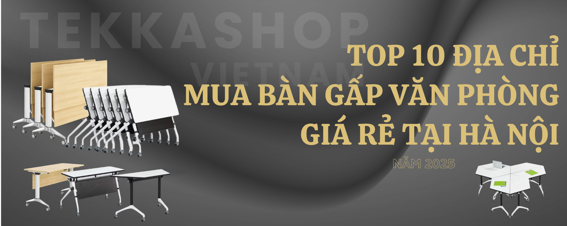 Top 10 Địa chỉ mua bàn gấp văn phòng giá rẻ tại Hà Nội năm 2025