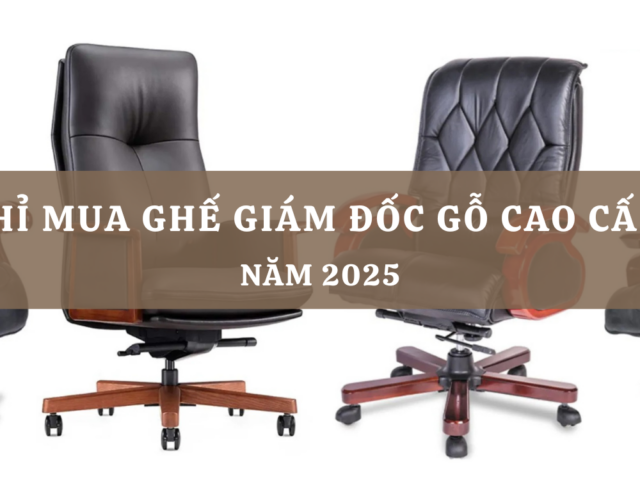 Top 10 Địa chỉ mua ghế giám đốc gỗ cao cấp tại TP.HCM năm 2025