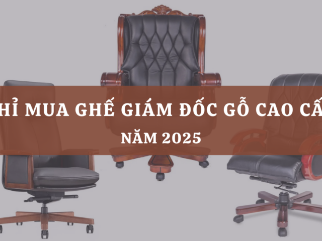 Top 10 địa chỉ mua ghế giám đốc gỗ cao cấp tại Hà Nội năm 2025