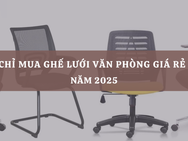 Top 10 Địa chỉ mua ghế lưới văn phòng giá rẻ tại TP.HCM năm 2025