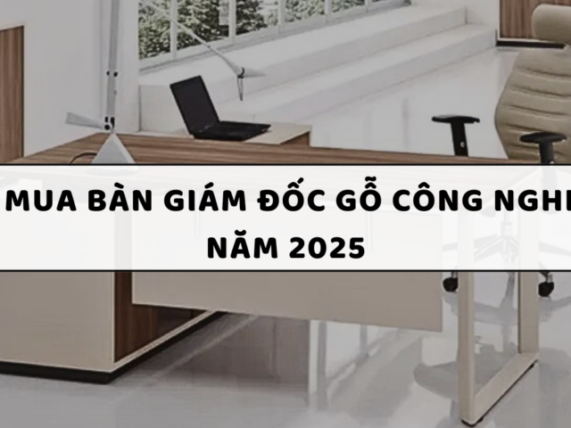 Top 10 Địa chỉ mua bàn giám đốc gỗ công nghiệp tại TP.HCM năm 2025