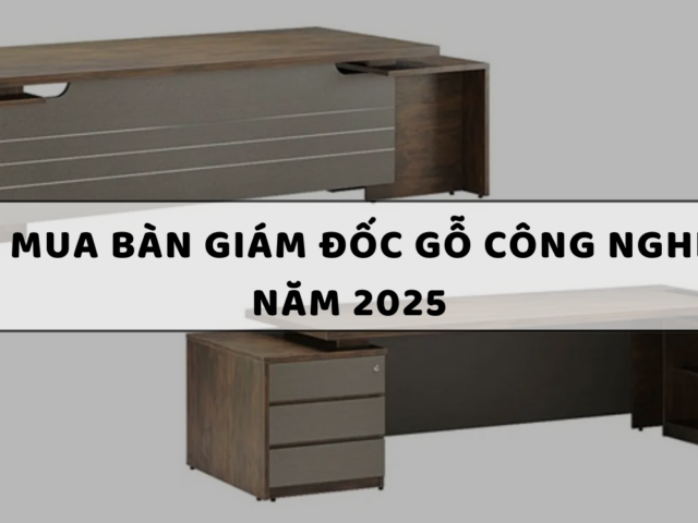 Top 10 Địa chỉ mua bàn giám đốc gỗ công nghiệp tại Hà Nội năm 2025