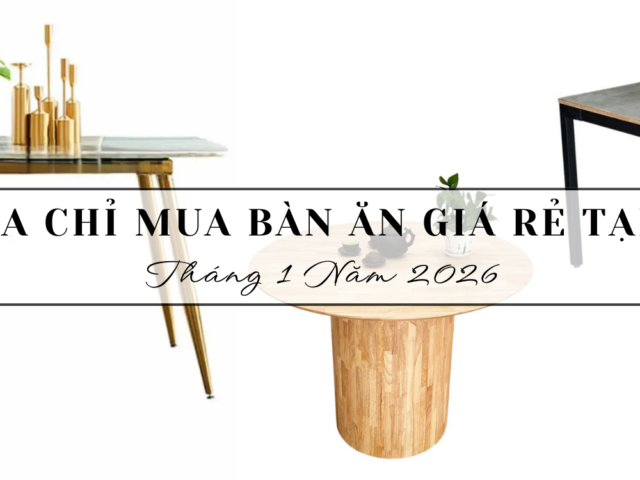 Top 10 Địa chỉ mua bàn ăn giá rẻ tại TP.HCM tháng 1 năm 2026