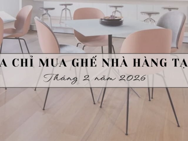 Top 10 Địa chỉ mua ghế nhà hàng tại Hà Nội tháng 2 năm 2026